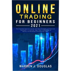 By Warren J Douglas (Author) Online Trading For Beginners 2021: The Simplified Beginner's Guide, with Best Strategies and Advanced Techniques, to Winning Trade Plans, Conquering ... (Trading Strategies for Beginners 2021)