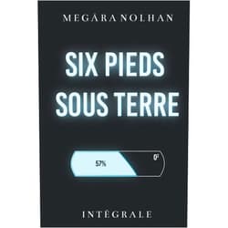 Megära Nolhan Six Pieds Sous Terre: Intégrale (French Edition)