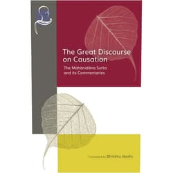 Bhikkhu Bodhi The Great Discourse on Causation: The Mahanidana Sutta and Its Commentaries