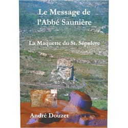 André Douzet Le message de l'abbé Saunière la maquette du Saint Sépulcre: Dossier n°4 (French Edition)