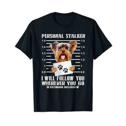 Yorkie Personal Stalker Dog Funny Gifts Personal Stalker Yorkie Dog I'll Follow You Wherever You Go T-Shirt