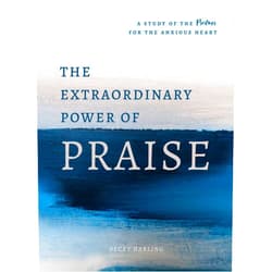 By Becky Harling (Author) The Extraordinary Power of Praise: A 6-Week Study of the Psalms for the Anxious Heart
