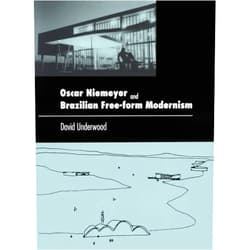 David Kendrick Underwood Oscar Niemeyer and Brazilian Free-form Modernism