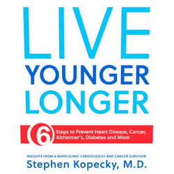 By Dr. Stephen Kopecky M.D. (Author) Live Younger Longer 6 steps to Prevent Heart Disease, Cancer, Alzheimer's, Diabetes and more