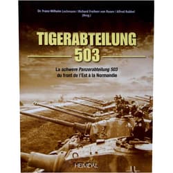 Richard Freiherr von Rosen,Dr. Franz-Wilhelm Lochmann,Alfred Rubbel Tiger-Abteilung 503: La schwere Panzerabteilung 503 du front de l’Est à la Normandie (French Edition)