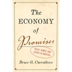 Bruce G. Carruthers The Economy of Promises: Trust, Power, and Credit in America