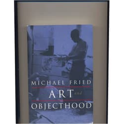 Michael Fried Art and Objecthood: Essays and Reviews