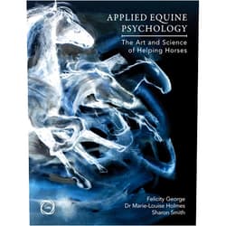 Sharon Smith,Felicity George,Marie-Louise Holmes PhD Applied Equine Psychology: The Art and Science of Helping Horses