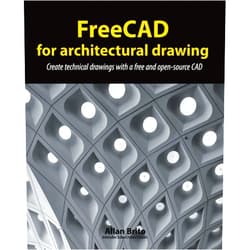 Allan Brito FreeCAD for architectural drawing: Create technical drawings with a free and open-source CAD
