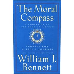 William J. Bennett The Moral Compass: Stories for a Life's Journey