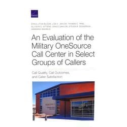 Erika Litvin Bloom,Lisa H. Jaycox,Thomas E. Trail,Allyson D. Gittens,Grace Gahlon,Steven R. Dickerson,Ammarah Mahmud Evaluation of the Military OneSource Call Center in Select Groups of Callers