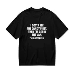 Generic I Got to See The Candy First I'm Not Stupid Funny Cool Humor tee Womens