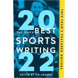 Glenn Stout,J.A. Adande The Year's Best Sports Writing 2022