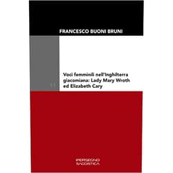 Italian Edition by Francesco Buoni Bruni (Author) Voci femminili nell’Inghilterra giacomiana: Lady Mary Wroth ed Elizabeth Cary (Ricerca e saggistica) (Italian Edition)