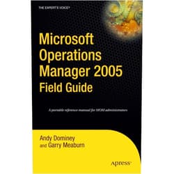 Andy Dominey,Garry Meaburn Microsoft Operations Manager 2005 Field Guide (Expert's Voice)