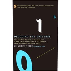 Charles Seife Decoding the Universe: How the New Science of Information Is Explaining Everything in the Cosmos, from Our Brains to Black Holes