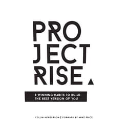 Collin Henderson,Mike Price Project Rise: 8 Winning Habits to Build the Best Version of You