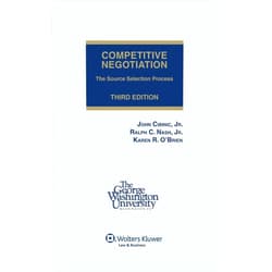 Ralph C. Nash Jr.,Karen R. O'Brien-DeBakey Competitive Negotiation: The Source Selection Process, 3rd Edition