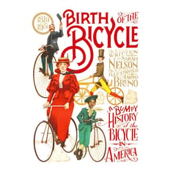 Sarah Nelson,Iacopo Bruno Birth of the Bicycle: A Bumpy History of the Bicycle in America 1819–1900