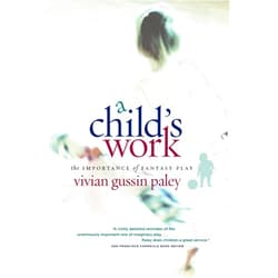 By Vivian Gussin Paley (Author) A Child's Work: The Importance of Fantasy Play