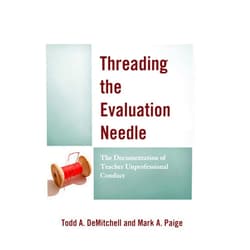 By Todd A. DeMitchell (Author), Mark A. Paige (Author) Format: Kindle Edition Threading the Evaluation Needle: The Documentation of Teacher Unprofessional Conduct
