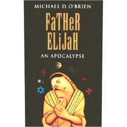 Michael D. O'Brien Father Elijah: An Apocalypse