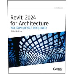 Eric Wing Revit 2024 for Architecture: No Experience Required