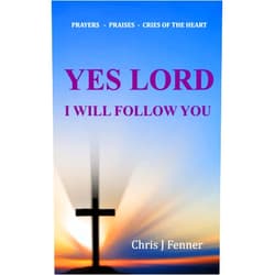 Chris J Fenner Yes Lord I Will Follow You