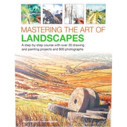 Sarah Hoggett,Abigail Edgar Mastering the Art of Landscapes: A Step-By-Step Course With 30 Drawing And Painting Projects And 800 Photographs