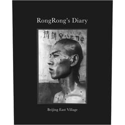 Artur Walther,Rong Rong,Silvia Fok,Christopher Phillips RongRong's Diary: Beijing East Village