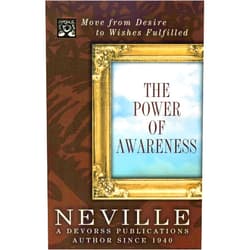 Neville Goddard THE POWER OF AWARENESS: Move from Desire to Wishes Fulfilled