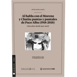 Spanish Edition by Javier Osuna García (Author) Al habla con el Moreno y Chatín: puntas y puntales de Paco Alba (1928-2018)