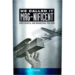 E. N. Brandt We Called it MAG-nificent: Dow Chemical and Magnesium, 1916-1998