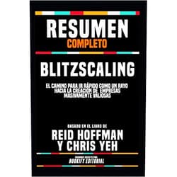 Spanish Edition by BOOKIFY Editorial (Author) Resumen Completo “Blitzscaling: El Camino Para Ir Rápido Como Un Rayo Hacia La Creación De Empresas Masivamente Valiosas” - Basado En El Libro De Reid Hoffman Y Chris Yeh (Spanish Edition)