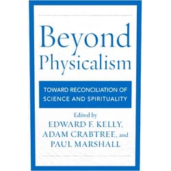 By Edward F. Kelly Ph.D. Department of Psychiatry and Neurobehavioral Sciences University of (Editor), Adam Crabtree (Editor), Paul Marshall PhD BSc RGN RMN (Editor) & 2 more Beyond Physicalism: Toward Reconciliation of Science and Spirituality