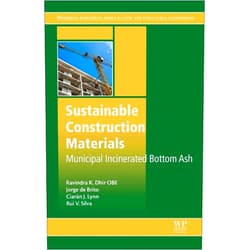 Ravindra K. Dhir OBE,Jorge de Brito,Ciaran J. Lynn,Rui V. Silva Sustainable Construction Materials: Municipal Incinerated Bottom Ash (Woodhead Publishing Series in Civil and Structural Engineering)