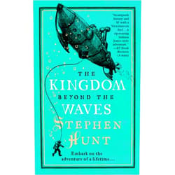 Stephen Hunt The Kingdom Beyond the Waves (Jackelian World, 2)