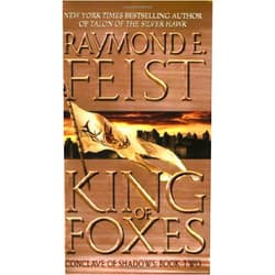 By Raymond E Feist (Author) Format: Kindle Edition King of Foxes: Conclave of Shadows: Book Two