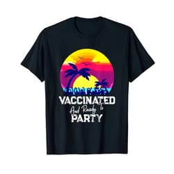 Party Lover Humor Quote - DressedForDuty Vaccinated And Ready To Party Beach Funny Travel Vacation T-Shirt