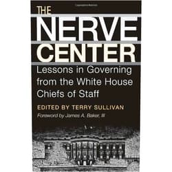 By Terry Sullivan (Editor), James A. Baker III (Foreword) Format: Kindle Edition The Nerve Center: Lessons in Governing from the White House Chiefs of Staff (Joseph V. Hughes Jr. and Holly O. Hughes Series on the Presidency and Leadership Book 19)