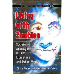 Chase Pielak,Alexander H. Cohen Living with Zombies: Society in Apocalypse in Film, Literature and Other Media (Contributions to Zombie Studies)