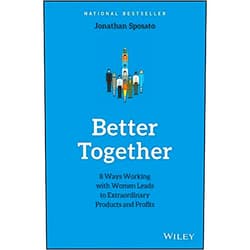 By Jonathan Sposato (Author) Format: Kindle Edition Better Together: 8 Ways Working with Women Leads to Extraordinary Products and Profits