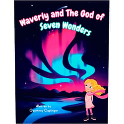 Courtney Caplinger Christian Children's Book: Waverly and the God of Seven Wonders: God's Seven Natural Wonders of the World