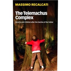 By Massimo Recalcati (Author), Alice Kilgarriff (Translator) The Telemachus Complex: Parents and Children after the Decline of the Father