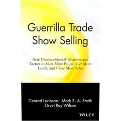 Jay Conrad Levinson,Mark S. A. Smith,Orvel Ray Wilson Guerrilla Trade Show Selling: New Unconventional Weapons and Tactics to Meet More People, Get More Leads, and Close More Sales (Guerrilla Marketing Series)
