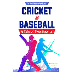 Dr Adnan Imdad Khan CRICKET & BASEBALL: A Tale of Two Sports: Cricket