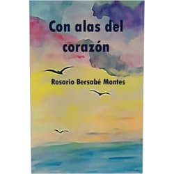 Rosario Bersabé Montes Con alas del corazón (Spanish Edition)
