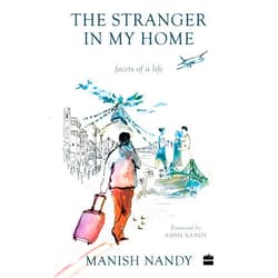By Manish Nandy (Author) The Stranger in My Home: Facets of a Life