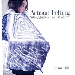 Jenny Hill Artisan Felting: Wearable Art