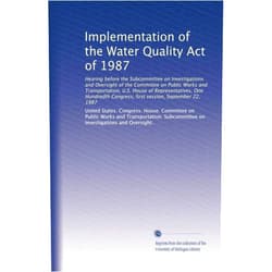 . United States. Congress. House. Committee on Public Works and Transportation. Subcommittee on Investigations and Oversight. Implementation of the Water Quality Act of 1987